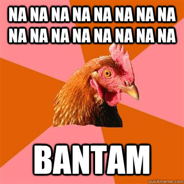 NA NA NA NA NA NA NA NA NA NA NA NA NA NA NA NA BANTAM - NA NA NA NA NA NA NA NA NA NA NA NA NA NA NA NA BANTAM  Anti-Joke Chicken