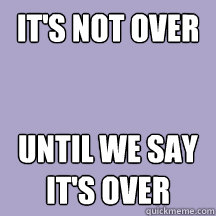 It's not over Until we say it's over - It's not over Until we say it's over  Misc