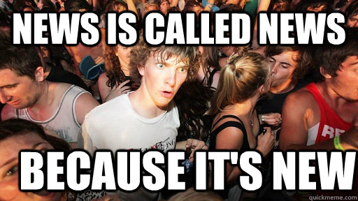 News is called news Because it's new  Sudden Clarity Clarence