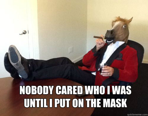 nobody cared who i was until i put on the mask - nobody cared who i was until i put on the mask  Misc