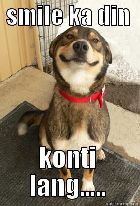  SMILE KA DIN   KONTI LANG..... Good Dog Greg