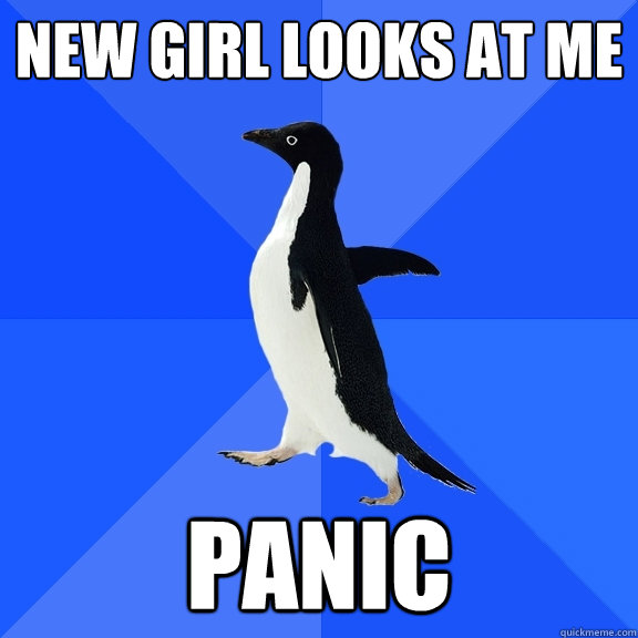 New girl looks at me panic  Socially Awkward Penguin