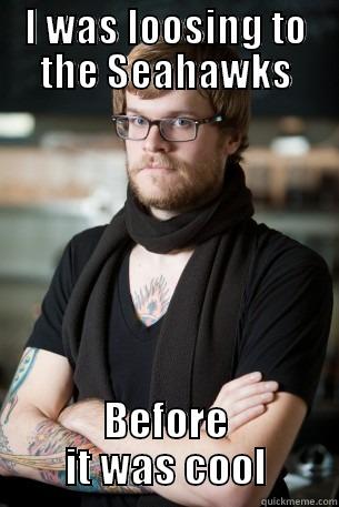 I WAS LOOSING TO THE SEAHAWKS BEFORE IT WAS COOL Hipster Barista