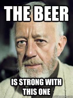 The beer  is strong with this one - The beer  is strong with this one  Obi Wan Kenobi Absolutes