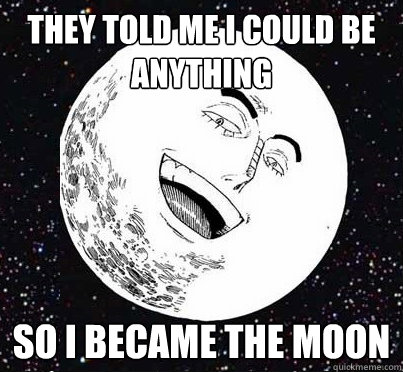 They told me I could be anything So I became the moon  Enel Moon