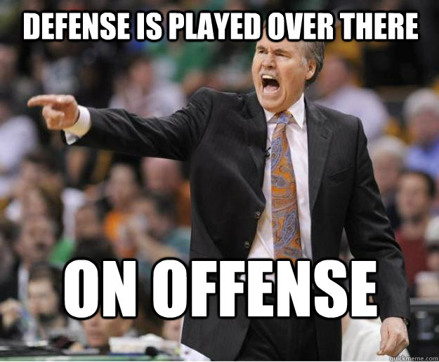 Defense is played over there on offense - Defense is played over there on offense  mike dantoni