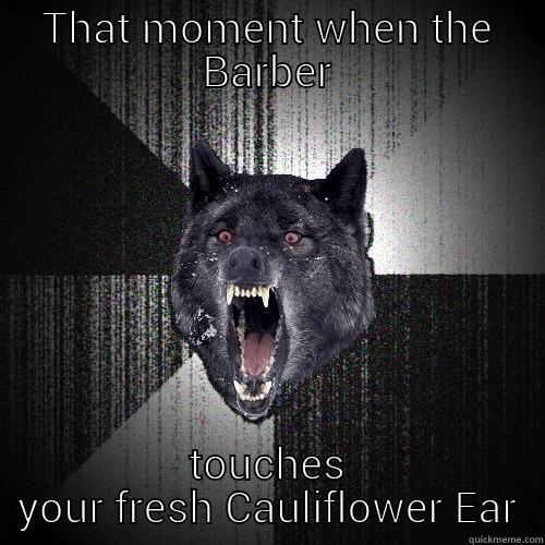 THAT MOMENT WHEN THE BARBER TOUCHES YOUR FRESH CAULIFLOWER EAR Insanity Wolf