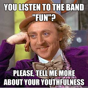 You listen to the band 
