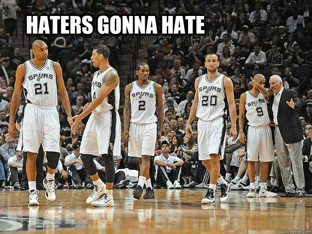 HATERS GONNA HATE  SPURS TROLLS