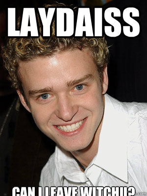 LAYDAISS can i leave witchu? - LAYDAISS can i leave witchu?  Justin Timberlake - Its Gonna Be May