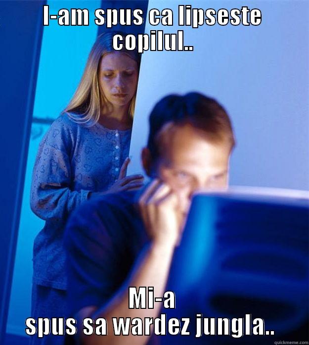 I-AM SPUS CA LIPSESTE COPILUL.. MI-A SPUS SA WARDEZ JUNGLA..  Redditors Wife