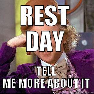 REST DAY TELL ME MORE ABOUT IT Condescending Wonka