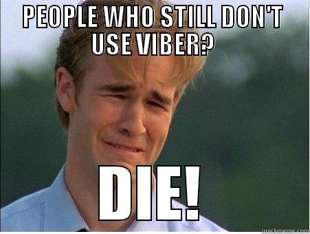 USE VIBER! - PEOPLE WHO STILL DON'T USE VIBER? DIE! 1990s Problems