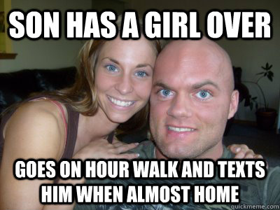 Son has a girl over Goes on hour walk and texts him when almost home  