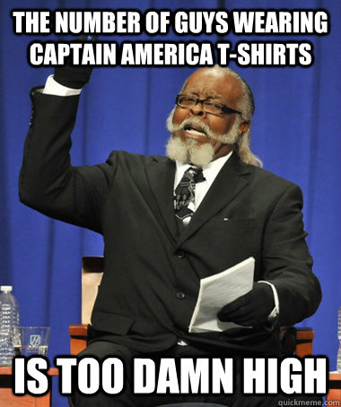 The Number of Guys wearing Captain America T-shirts Is Too Damn High  The Rent Is Too Damn High