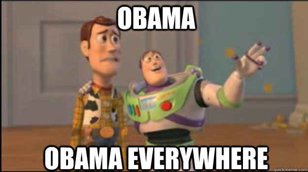 Obama obama everywhere  Buzz and Woody