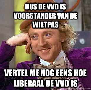 Dus de VVD is voorstander van de wietpas vertel me nog eens hoe liberaal de VVD is  Condescending Wonka