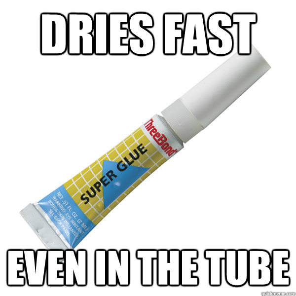 dries fast even in the tube  Scumbag Super Glue