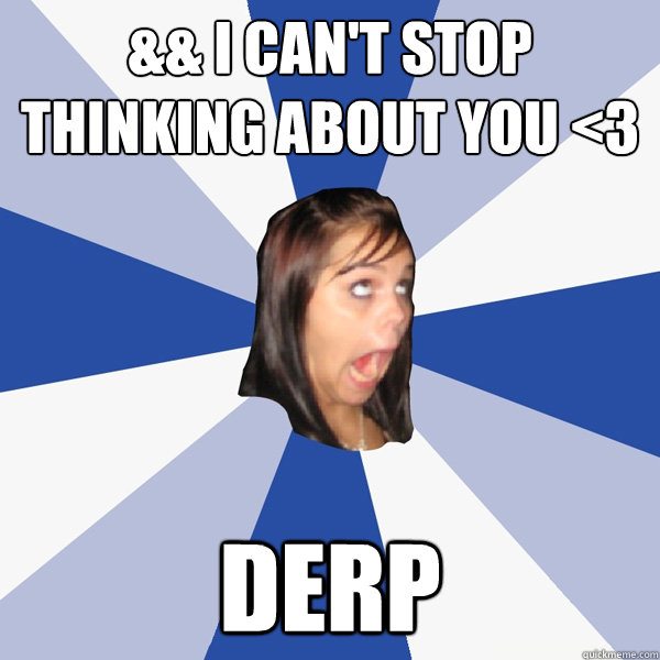 && i can't stop thinking about you <3 derp - && i can't stop thinking about you <3 derp  Annoying Facebook Girl