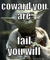 COWARD YOU ARE FAIL YOU WILL Misc