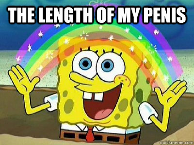 the length of my penis   Imagination SpongeBob