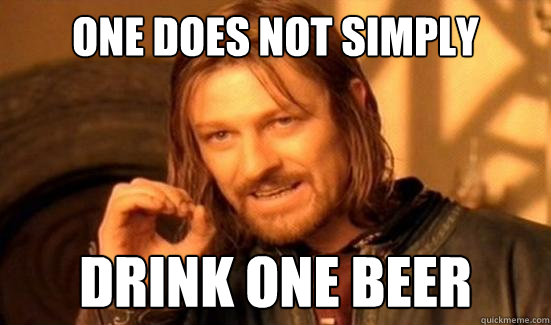 One Does Not Simply drink one beer  Boromir