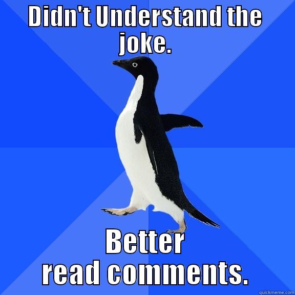 DIDN'T UNDERSTAND THE JOKE. BETTER READ COMMENTS. Socially Awkward Penguin