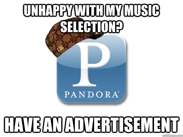 unhappy with my music selection? have an advertisement - unhappy with my music selection? have an advertisement  Misc