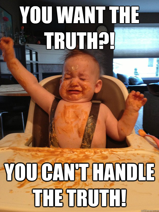 You want the truth?! You can't handle the truth! - You want the truth?! You can't handle the truth!  Fuck ShittyWatercolour