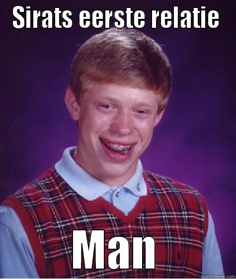 SIRATS EERSTE RELATIE MAN Bad Luck Brian