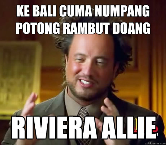 KE BALI CUMA NUMPANG POTONG RAMBUT DOANG RIVIERA ALLIE - KE BALI CUMA NUMPANG POTONG RAMBUT DOANG RIVIERA ALLIE  Ancient Aliens