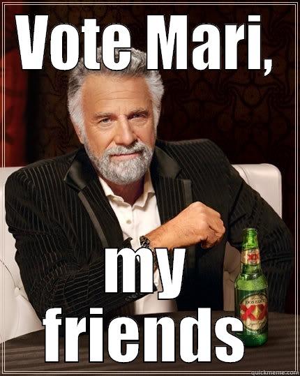 VOTE MARI, MY FRIENDS The Most Interesting Man In The World