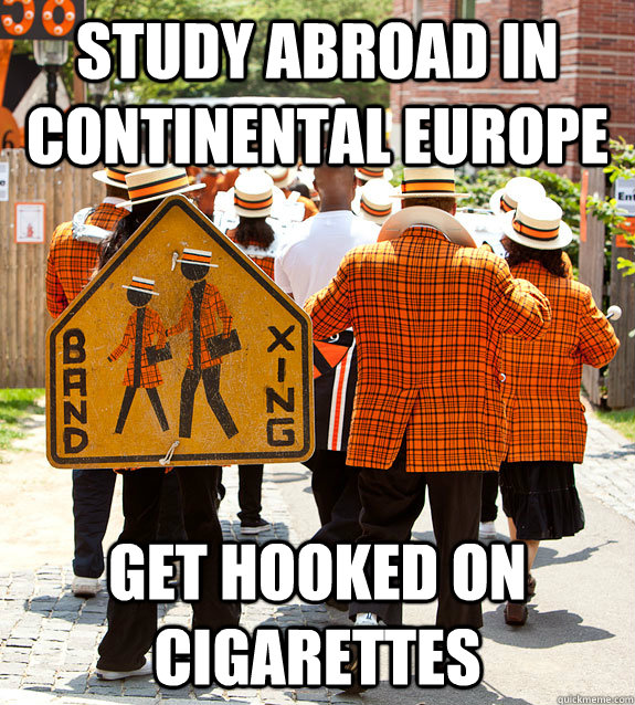 study abroad in continental europe get hooked on cigarettes  Princeton Problems