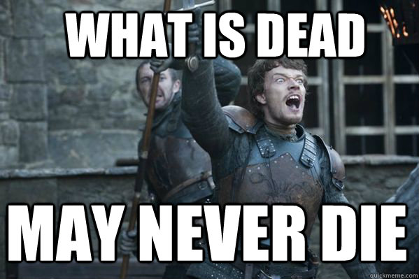 WHAT IS DEAD MAY NEVER DIE - WHAT IS DEAD MAY NEVER DIE  Theon Greyjoy