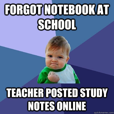 Forgot notebook at school Teacher posted study notes online  Success Kid