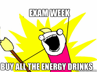 EXAM WEEK BUY ALL THE ENERGY DRINKS  All The Things