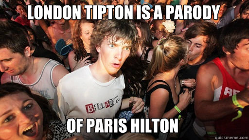 london tipton is a parody
 of paris hilton  Sudden Clarity Clarence