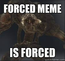 Forced meme Is forced - Forced meme Is forced  Blank for editing!