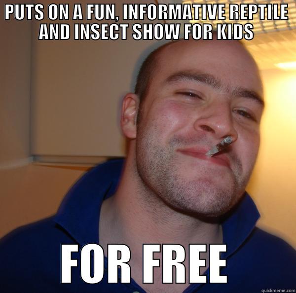 This guy came to the elementary school I teach at today. - PUTS ON A FUN, INFORMATIVE REPTILE AND INSECT SHOW FOR KIDS FOR FREE Good Guy Greg 