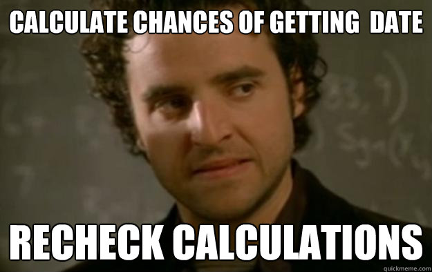 Calculate chances of getting  date Recheck calculations  