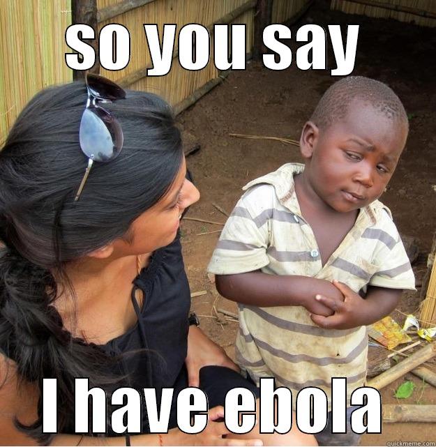 SO YOU SAY I HAVE EBOLA Skeptical Third World Kid