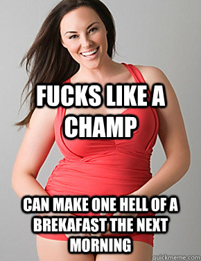 Fucks like a champ Can make one hell of a brekafast the next morning - Fucks like a champ Can make one hell of a brekafast the next morning  Good sport plus size woman