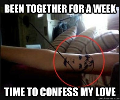 Been together for a week time to confess my love  tattoo