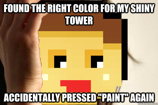 FOUND THE RIGHT COLOR FOR MY SHINY TOWER ACCIDENTALLY PRESSED 