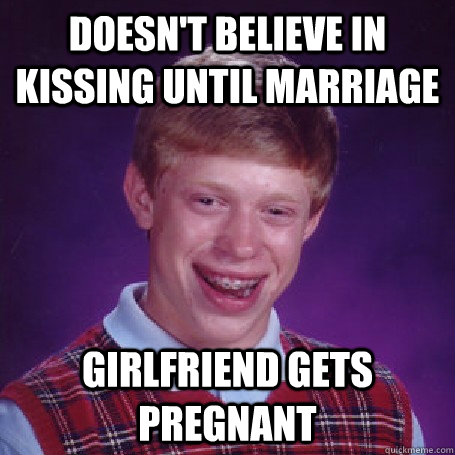 Doesn't believe in kissing until marriage girlfriend gets pregnant  BadLuck Brian