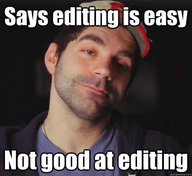 Says editing is easy Not good at editing - Says editing is easy Not good at editing  Misc