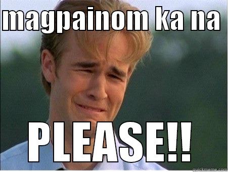 MAGPAINOM KA NA  PLEASE!! 1990s Problems
