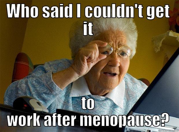 Horny Granny - WHO SAID I COULDN'T GET IT TO WORK AFTER MENOPAUSE? Grandma finds the Internet