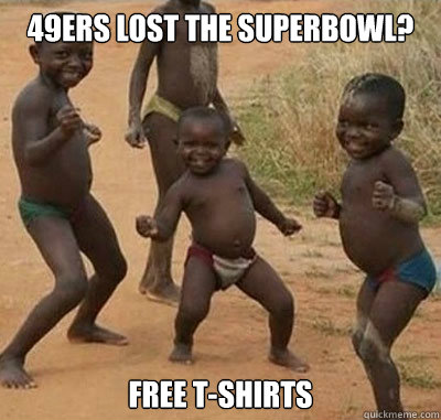49ers lost the superbowl? Free T-shirts  