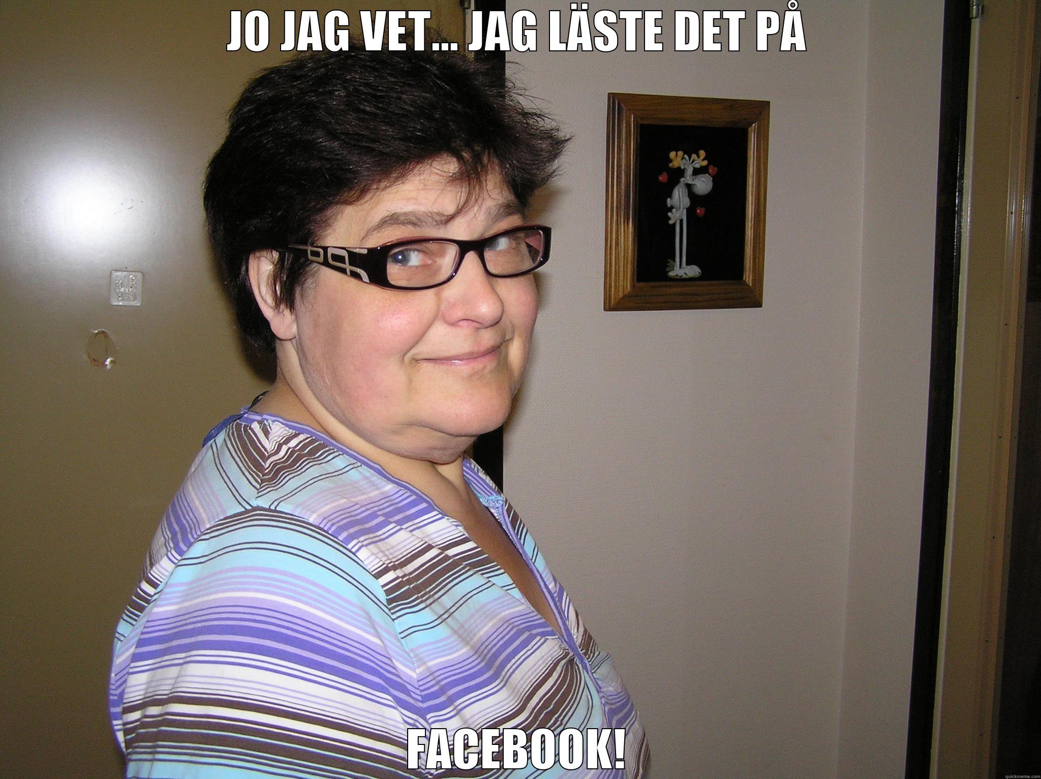 JO JAG VET... JAG LÄSTE DET PÅ FACEBOOK! Misc